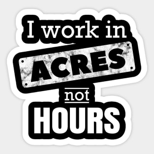 I Work In Acres Not Hours Farmer Farming Gift Sticker